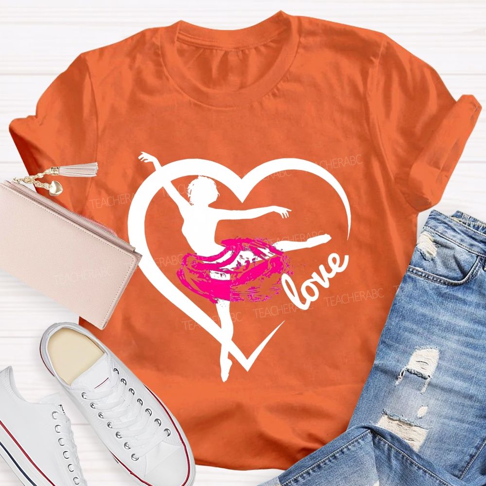 Love Dance Love Ballet Teacher T-Shirt