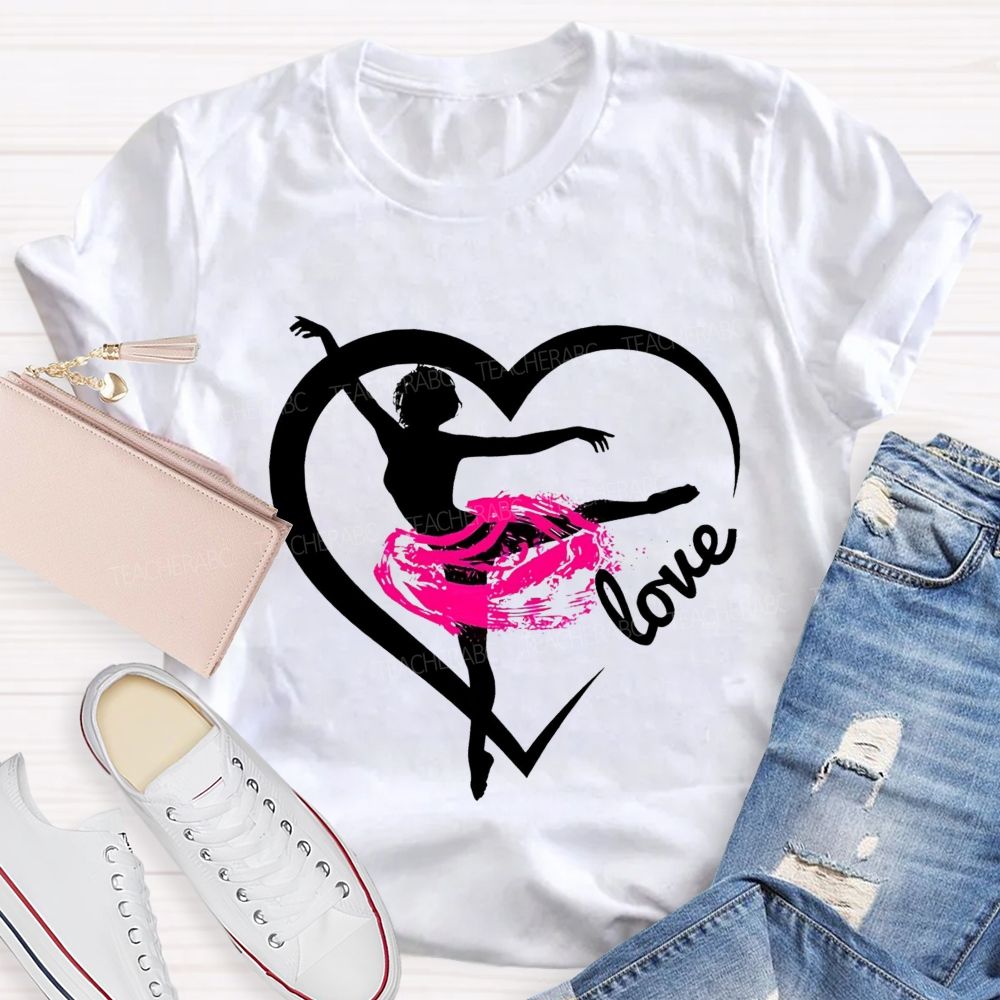 Love Dance Love Ballet Teacher T-Shirt
