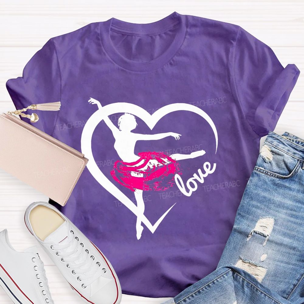 Love Dance Love Ballet Teacher T-Shirt