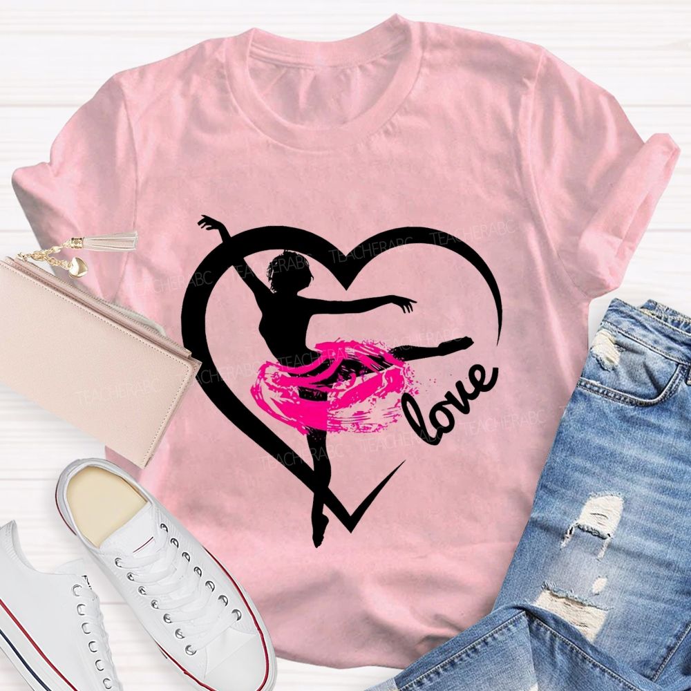Love Dance Love Ballet Teacher T-Shirt