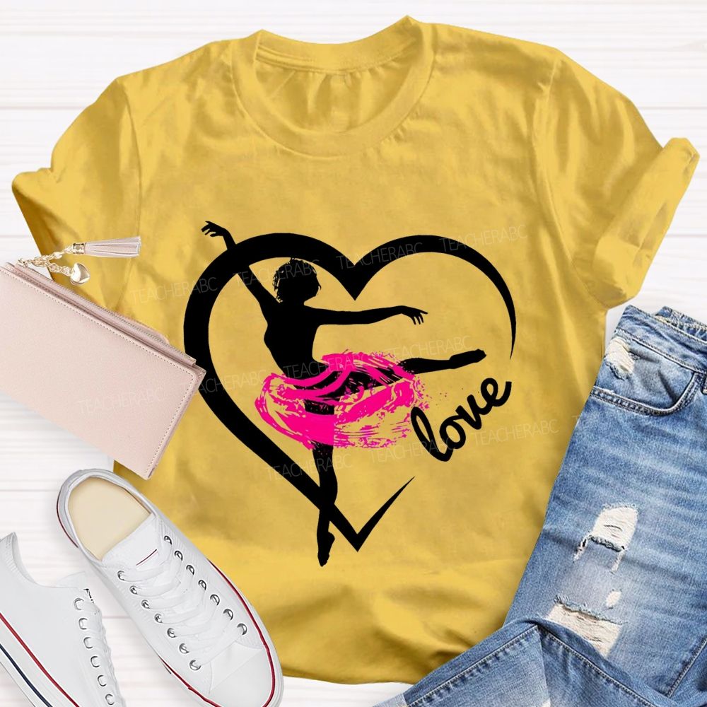Love Dance Love Ballet Teacher T-Shirt