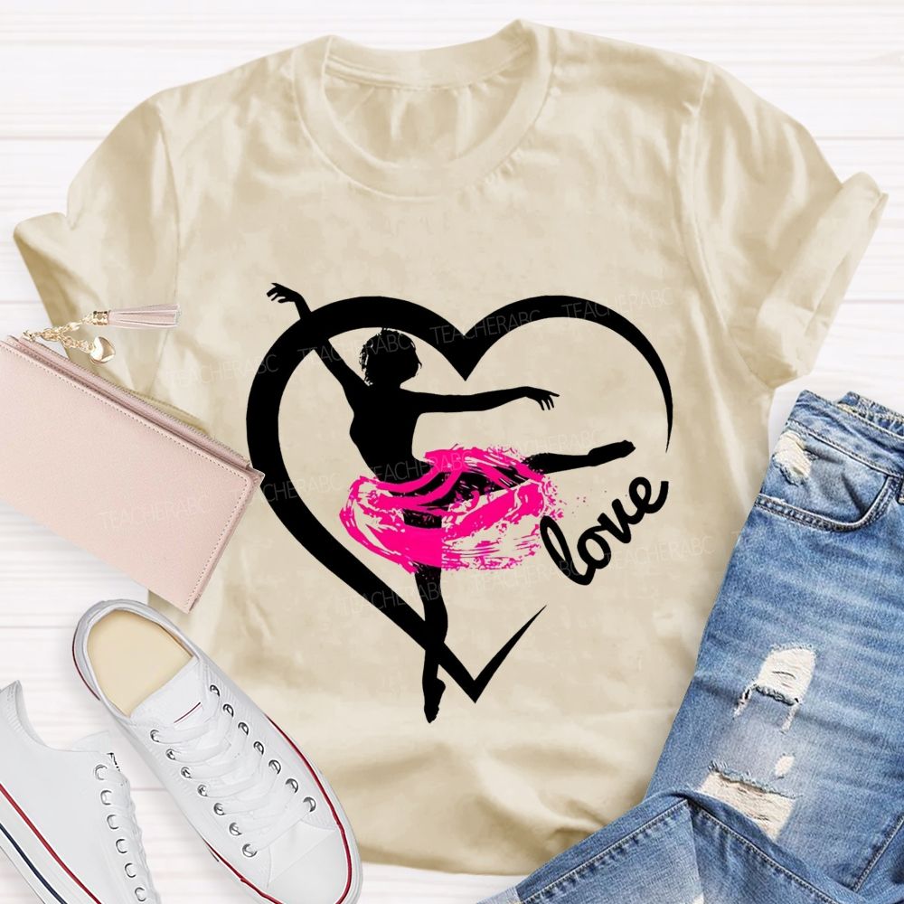Love Dance Love Ballet Teacher T-Shirt