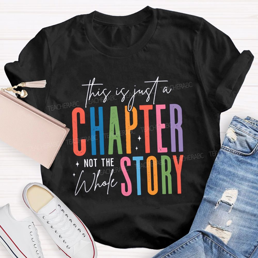 This Is Just A Chapter Not The Whole Story Teacher T-shirt