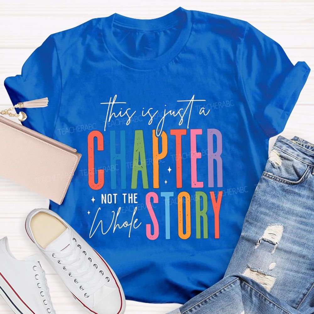 This Is Just A Chapter Not The Whole Story Teacher T-shirt