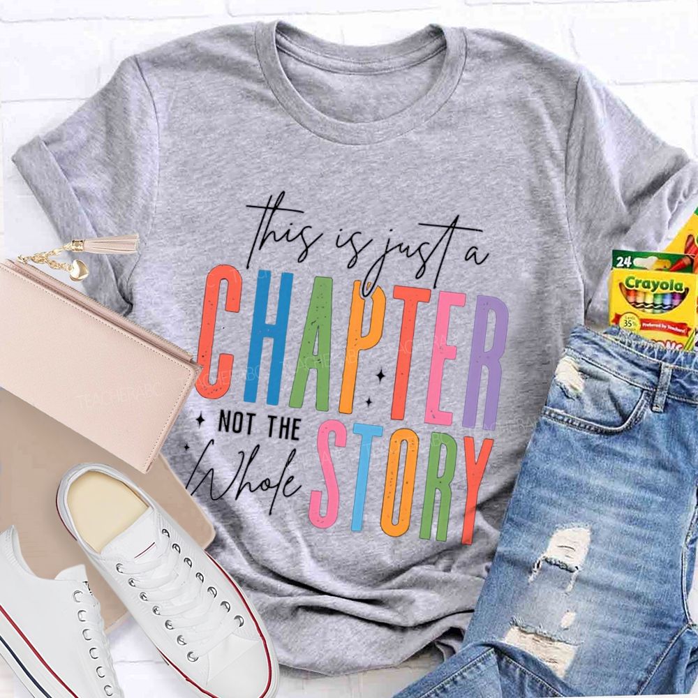 This Is Just A Chapter Not The Whole Story Teacher T-shirt