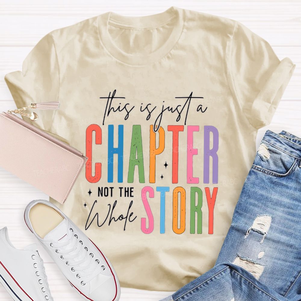 This Is Just A Chapter Not The Whole Story Teacher T-shirt