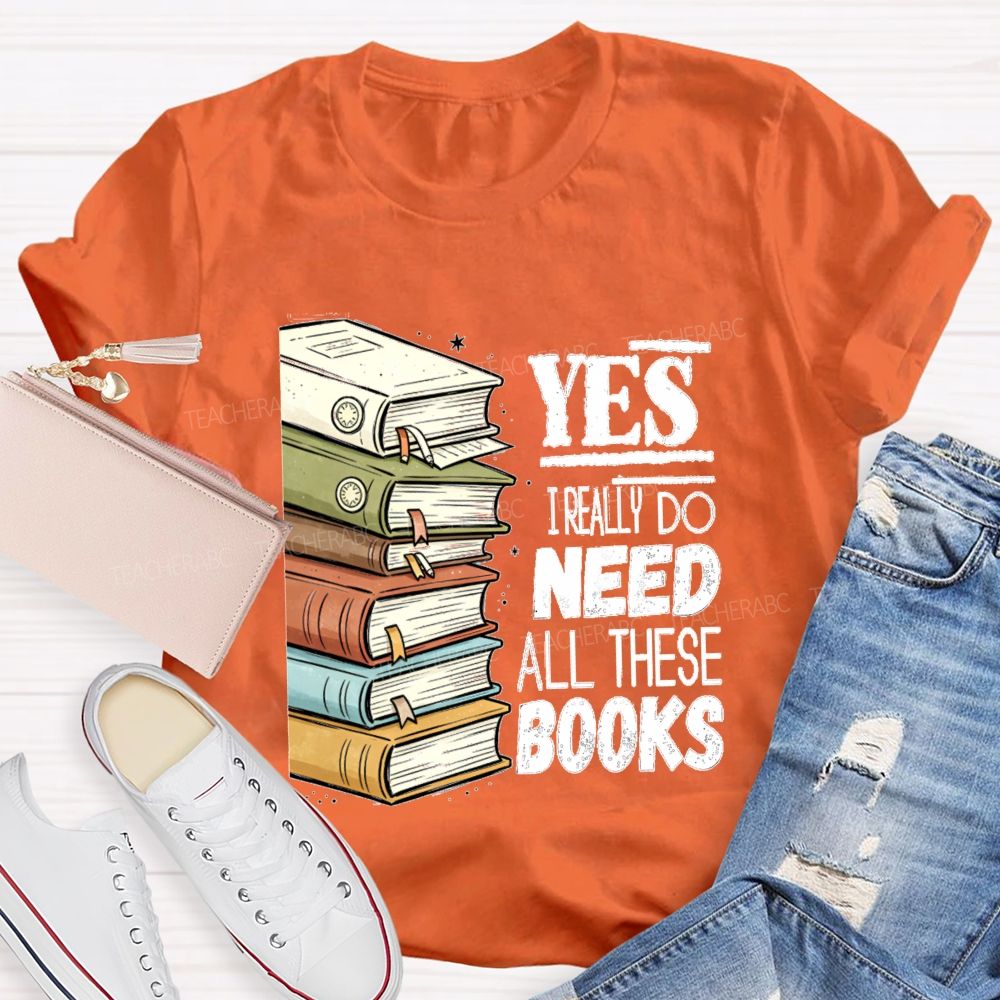 Yes I Really Do Need This Books Book Lover Teacher T-shirt