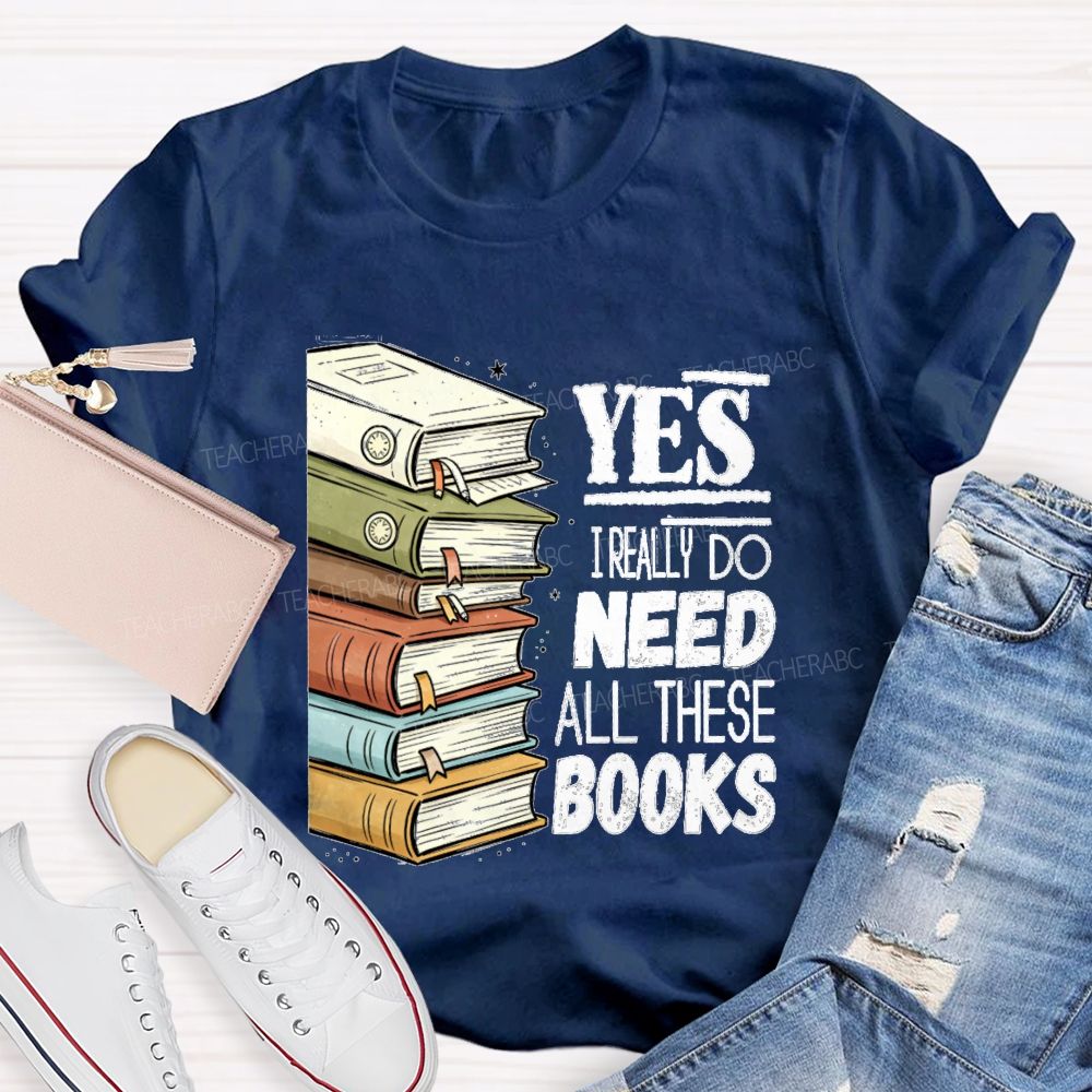 Yes I Really Do Need This Books Book Lover Teacher T-shirt
