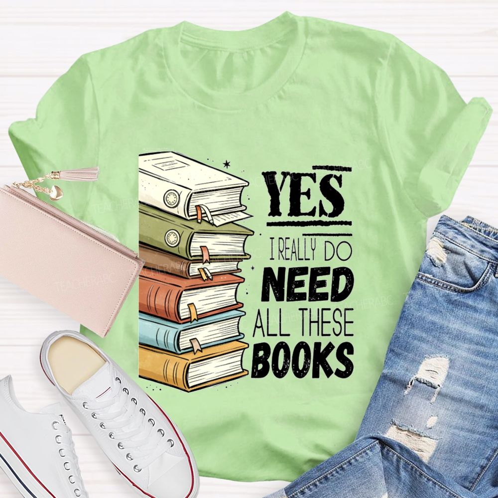 Yes I Really Do Need This Books Book Lover Teacher T-shirt