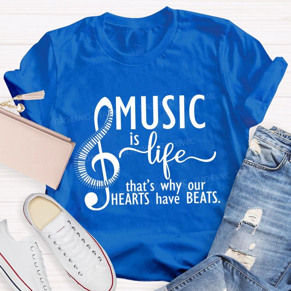 Music Is Life That'S Why Our Hearts Have Beats Music Notes Teacher T-shirt