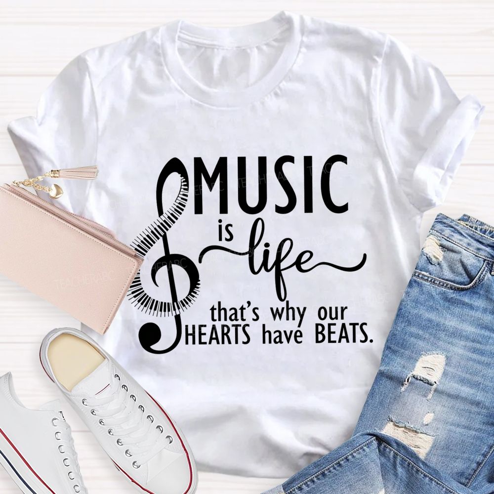 Music Is Life That'S Why Our Hearts Have Beats Music Notes Teacher T-shirt