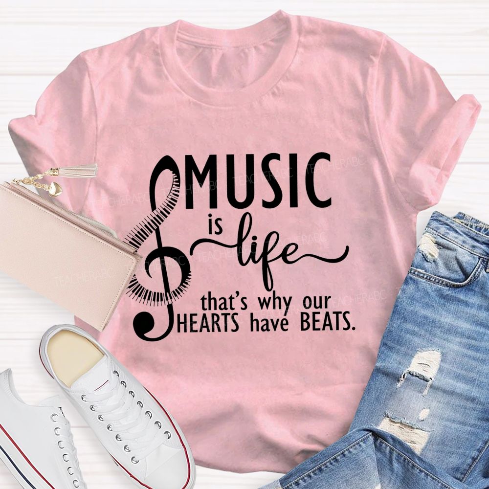 Music Is Life That'S Why Our Hearts Have Beats Music Notes Teacher T-shirt