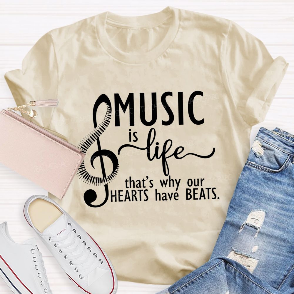 Music Is Life That'S Why Our Hearts Have Beats Music Notes Teacher T-shirt