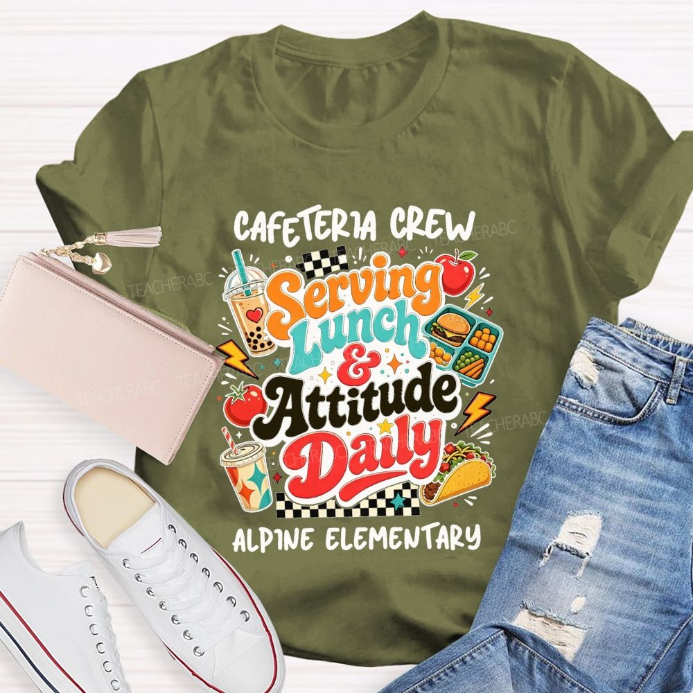 Personalized School Name Cafeteria Crew Serving Lunch And Attitude Daily T-shirt