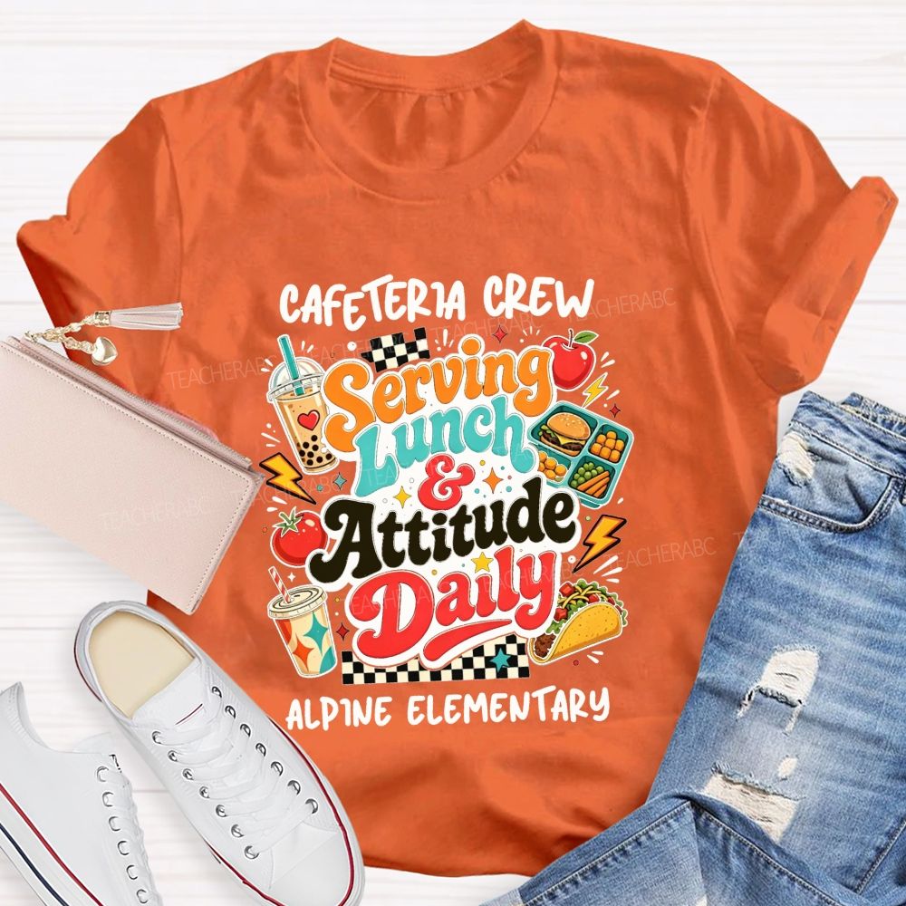 Personalized School Name Cafeteria Crew Serving Lunch And Attitude Daily T-shirt
