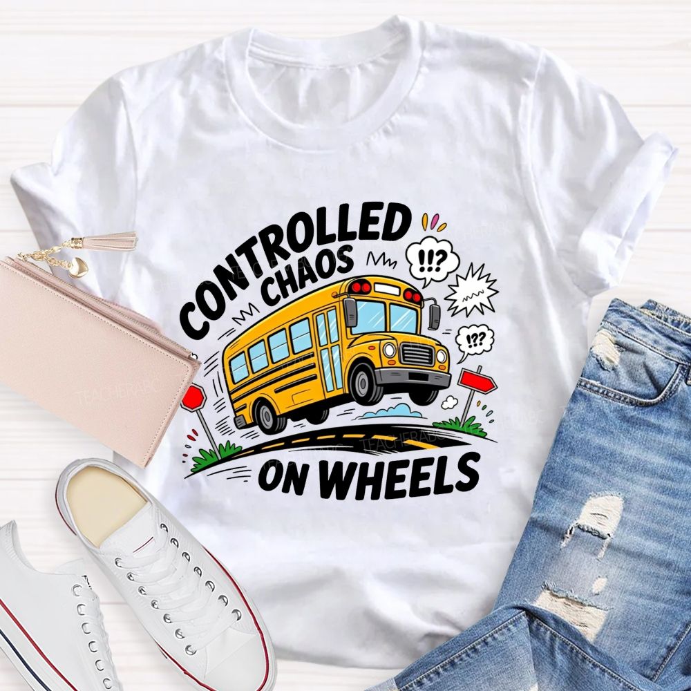 Controlled Chaos On Wheels Funny School Bus Driver T-shirt