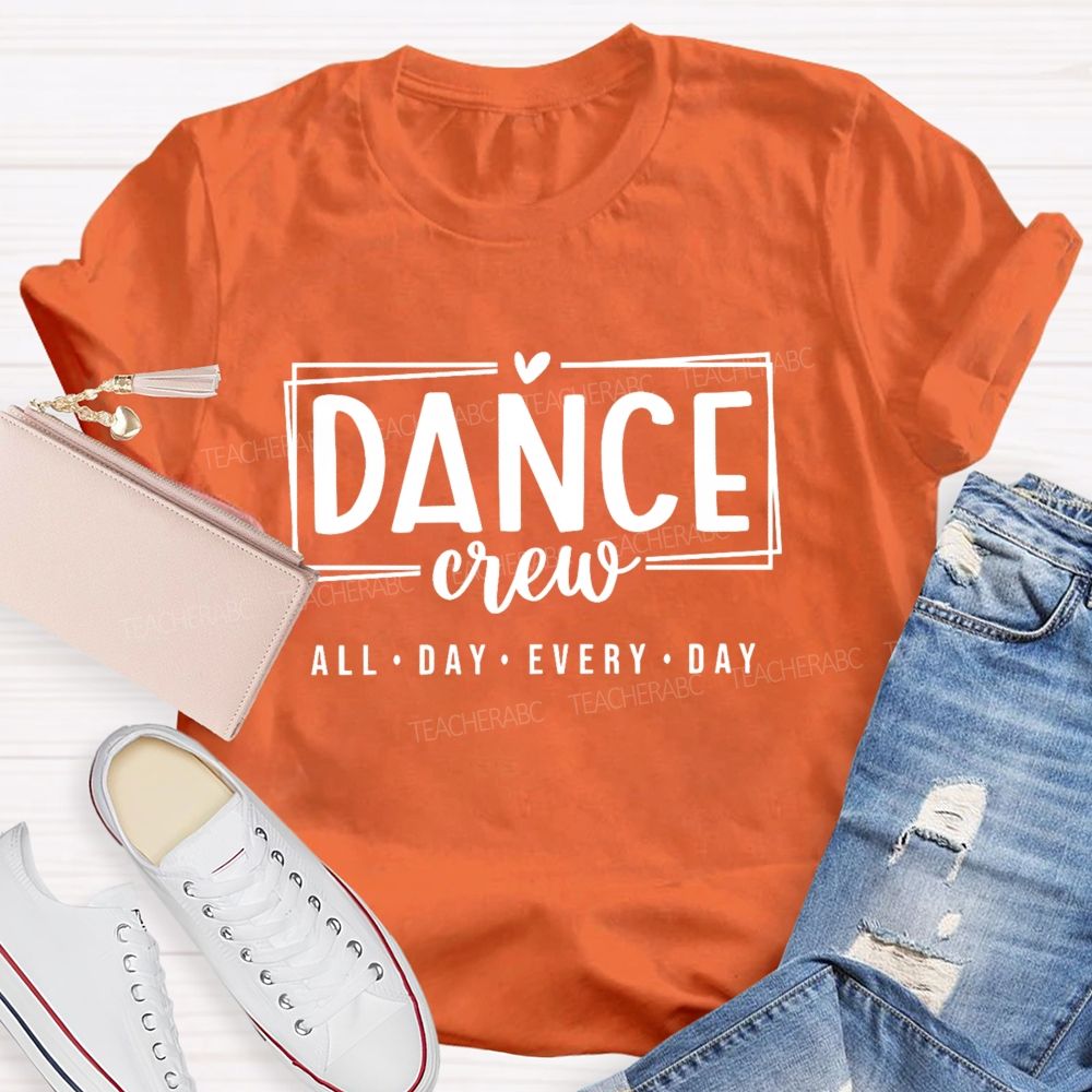 Dance Crew All Day Every Day Teacher T-shirt