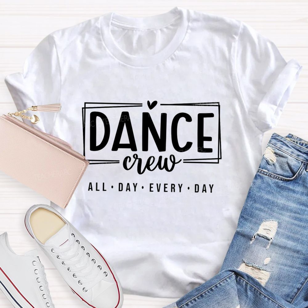 Dance Crew All Day Every Day Teacher T-shirt