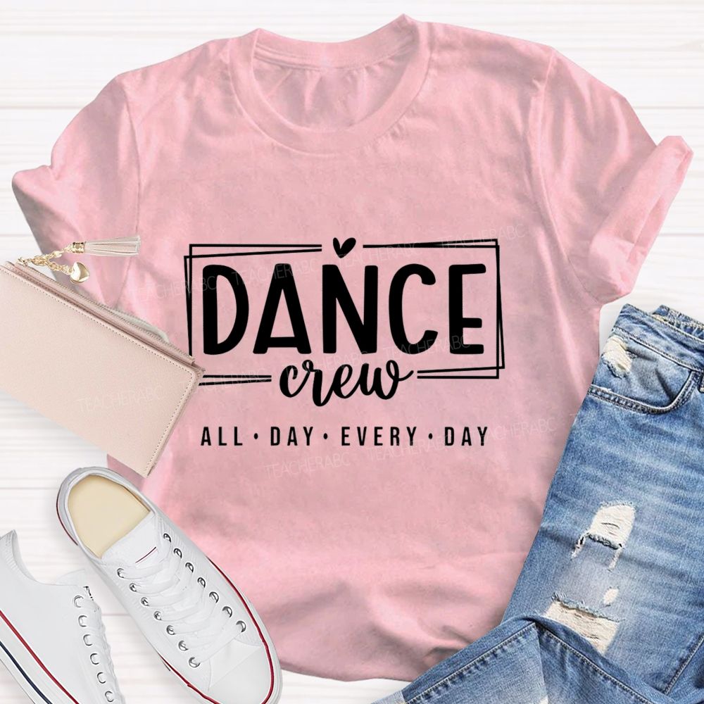 Dance Crew All Day Every Day Teacher T-shirt