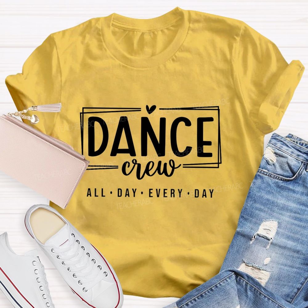 Dance Crew All Day Every Day Teacher T-shirt