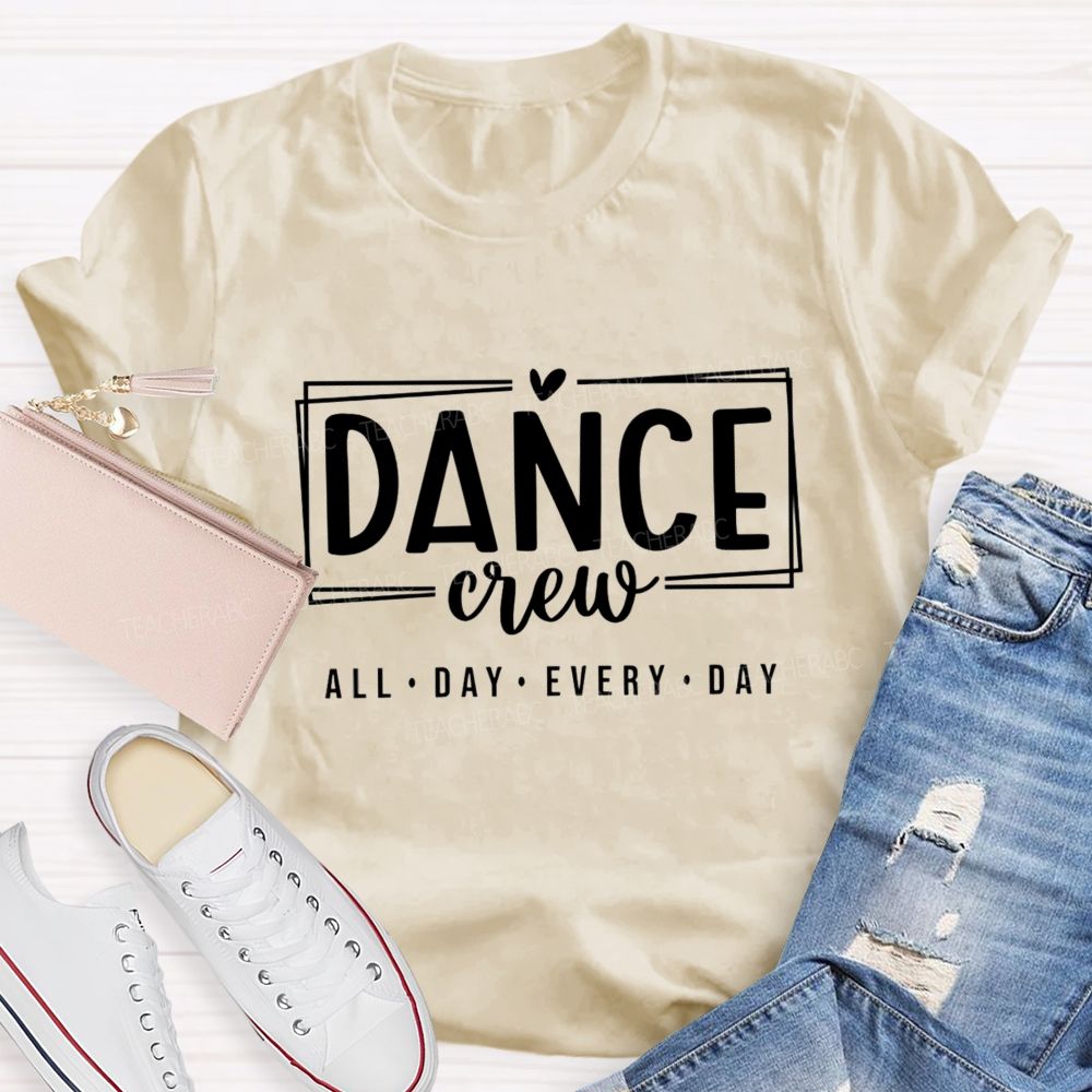 Dance Crew All Day Every Day Teacher T-shirt