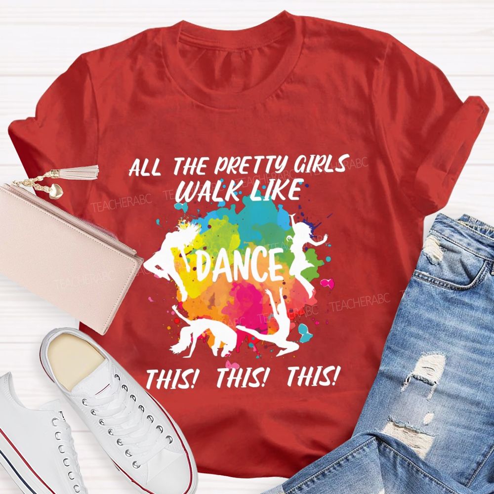 All The Pretty Girls Walk Like Dance This This  Teacher T-shirt