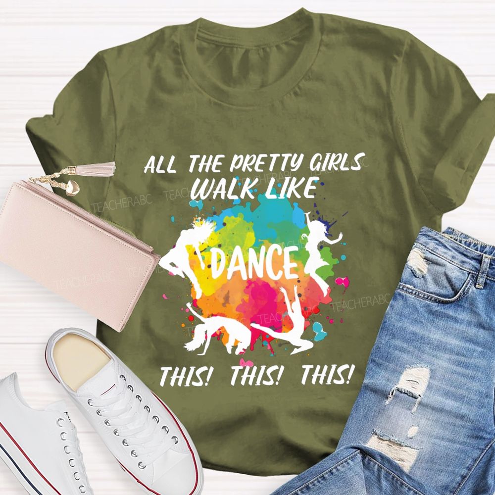 All The Pretty Girls Walk Like Dance This This  Teacher T-shirt