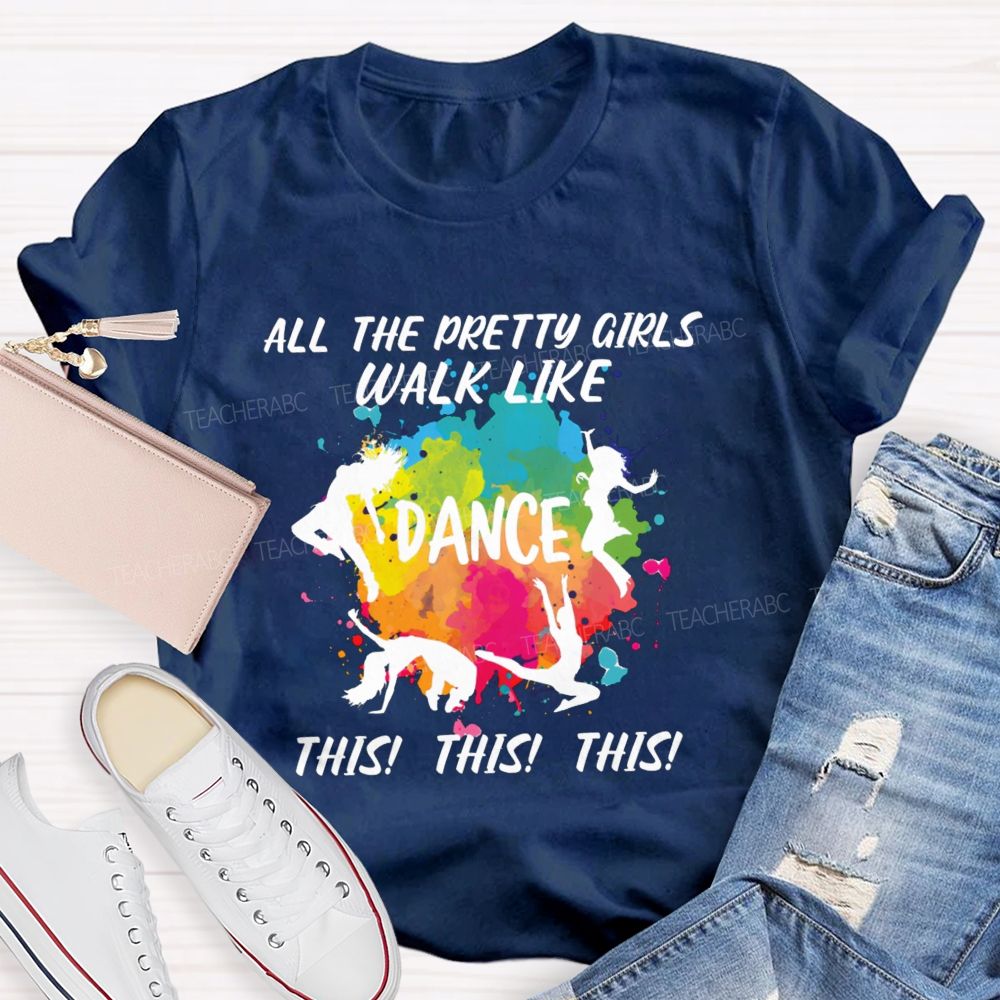 All The Pretty Girls Walk Like Dance This This  Teacher T-shirt