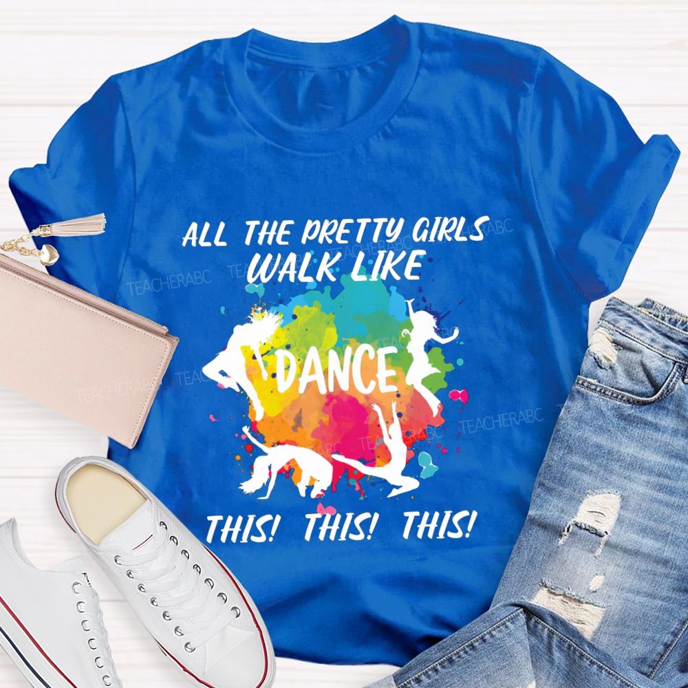 All The Pretty Girls Walk Like Dance This This  Teacher T-shirt