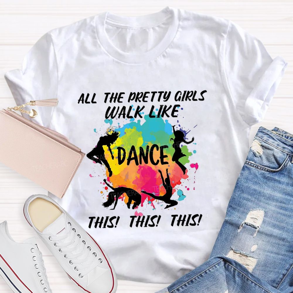 All The Pretty Girls Walk Like Dance This This  Teacher T-shirt