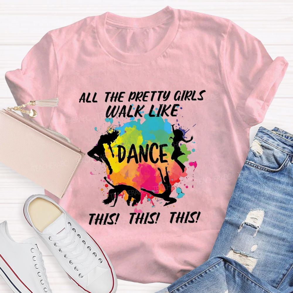 All The Pretty Girls Walk Like Dance This This  Teacher T-shirt