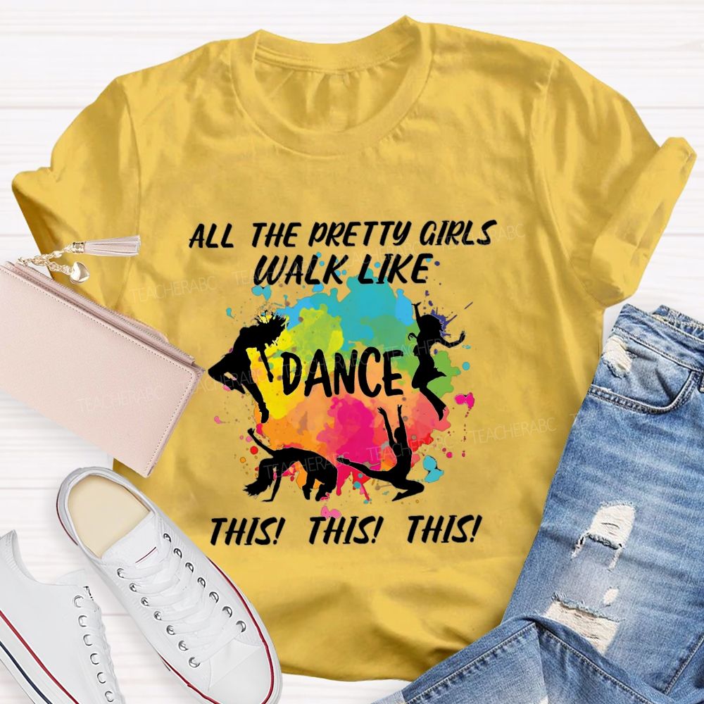 All The Pretty Girls Walk Like Dance This This  Teacher T-shirt