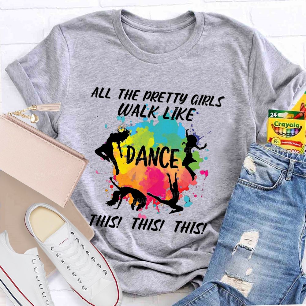 All The Pretty Girls Walk Like Dance This This  Teacher T-shirt