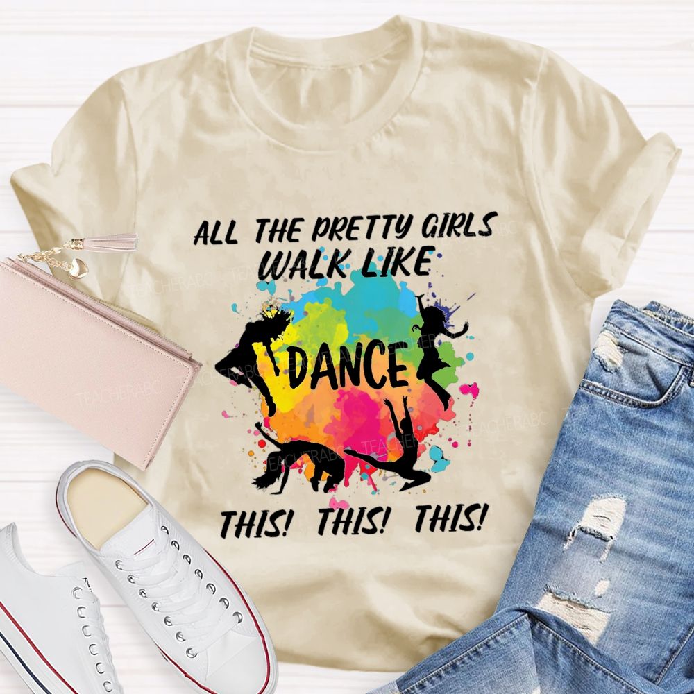 All The Pretty Girls Walk Like Dance This This  Teacher T-shirt
