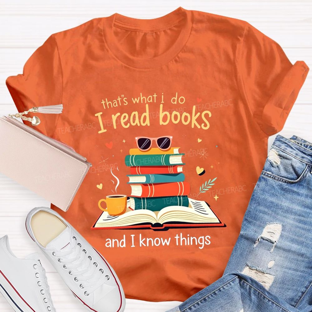 That'S What I Do I Read Books And I Know Things Coffee Book Teacher T-shirt