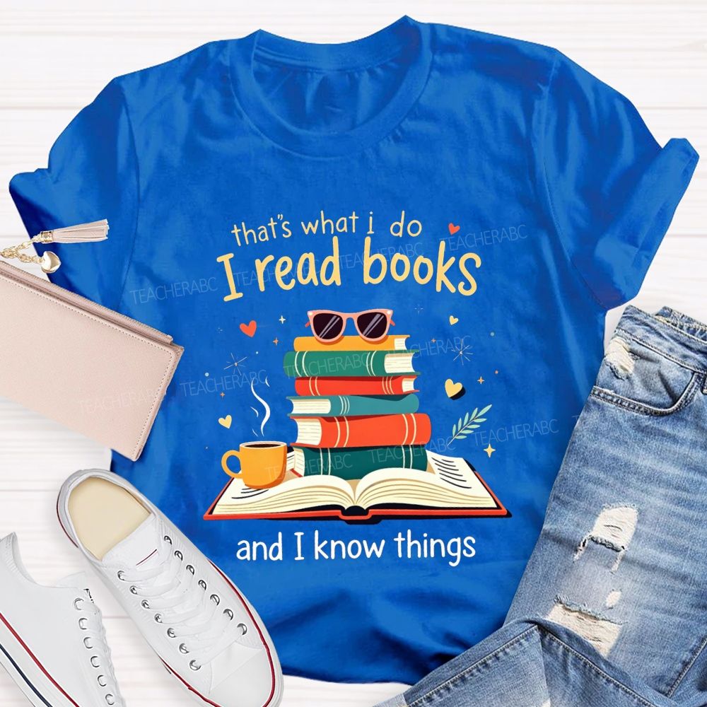 That'S What I Do I Read Books And I Know Things Coffee Book Teacher T-shirt
