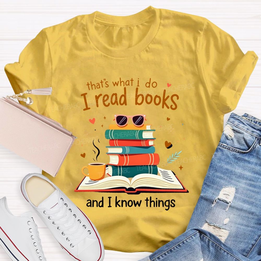 That'S What I Do I Read Books And I Know Things Coffee Book Teacher T-shirt