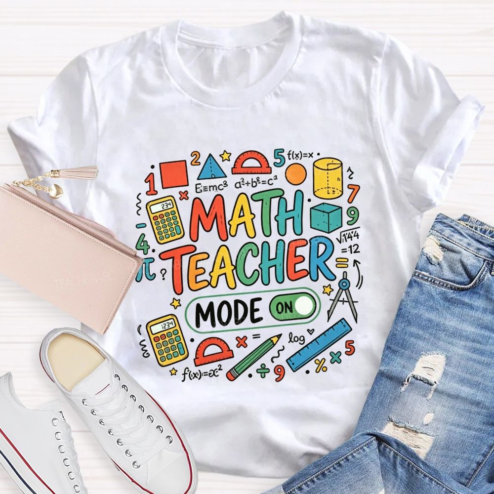Math Teacher Mode On Calculator Math Teacher T-shirt