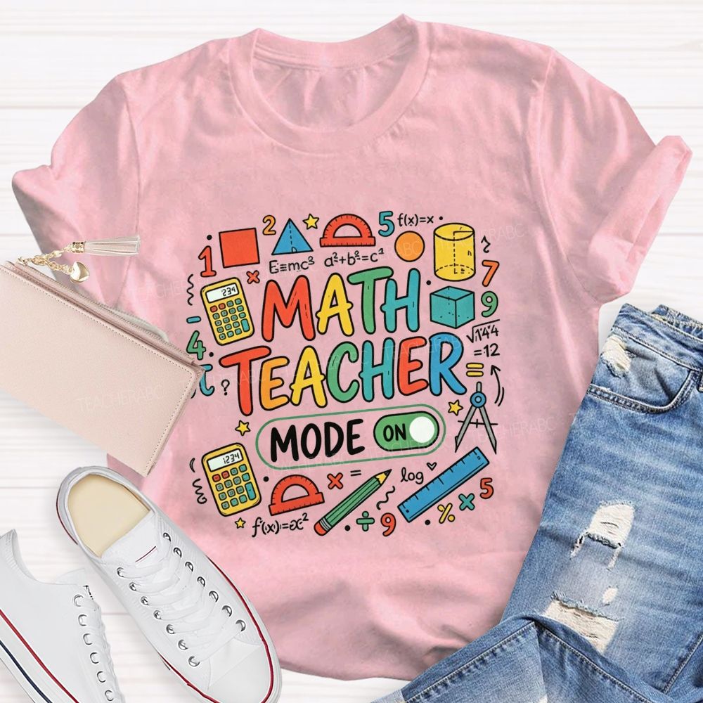 Math Teacher Mode On Calculator Math Teacher T-shirt