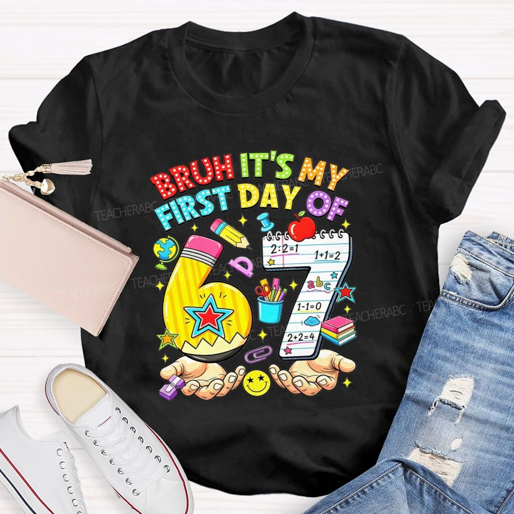 Bruh It'S My First Day Of 67 Pencil Notebook Teacher T-shirt