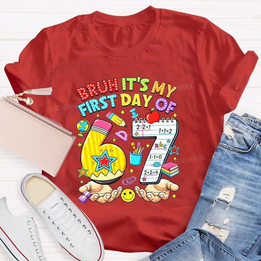 Bruh It'S My First Day Of 67 Pencil Notebook Teacher T-shirt