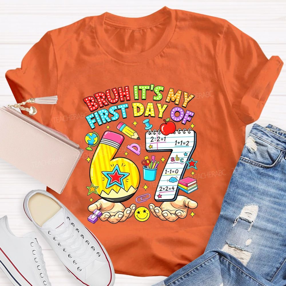 Bruh It'S My First Day Of 67 Pencil Notebook Teacher T-shirt