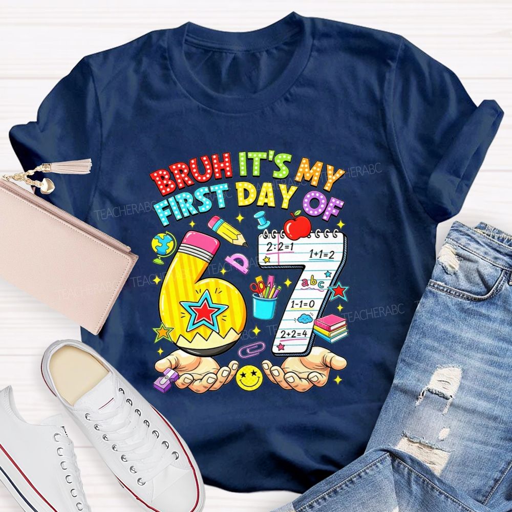 Bruh It'S My First Day Of 67 Pencil Notebook Teacher T-shirt