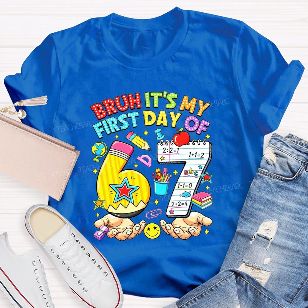 Bruh It'S My First Day Of 67 Pencil Notebook Teacher T-shirt