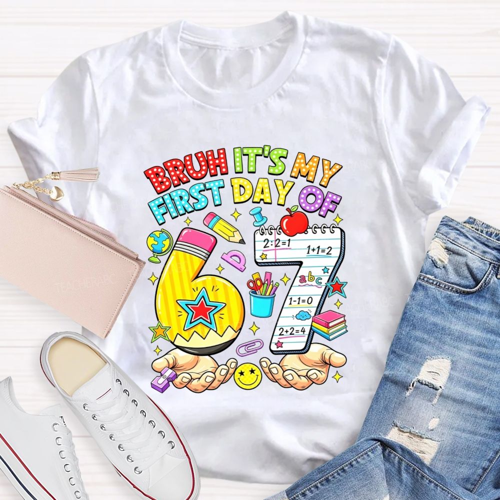 Bruh It'S My First Day Of 67 Pencil Notebook Teacher T-shirt