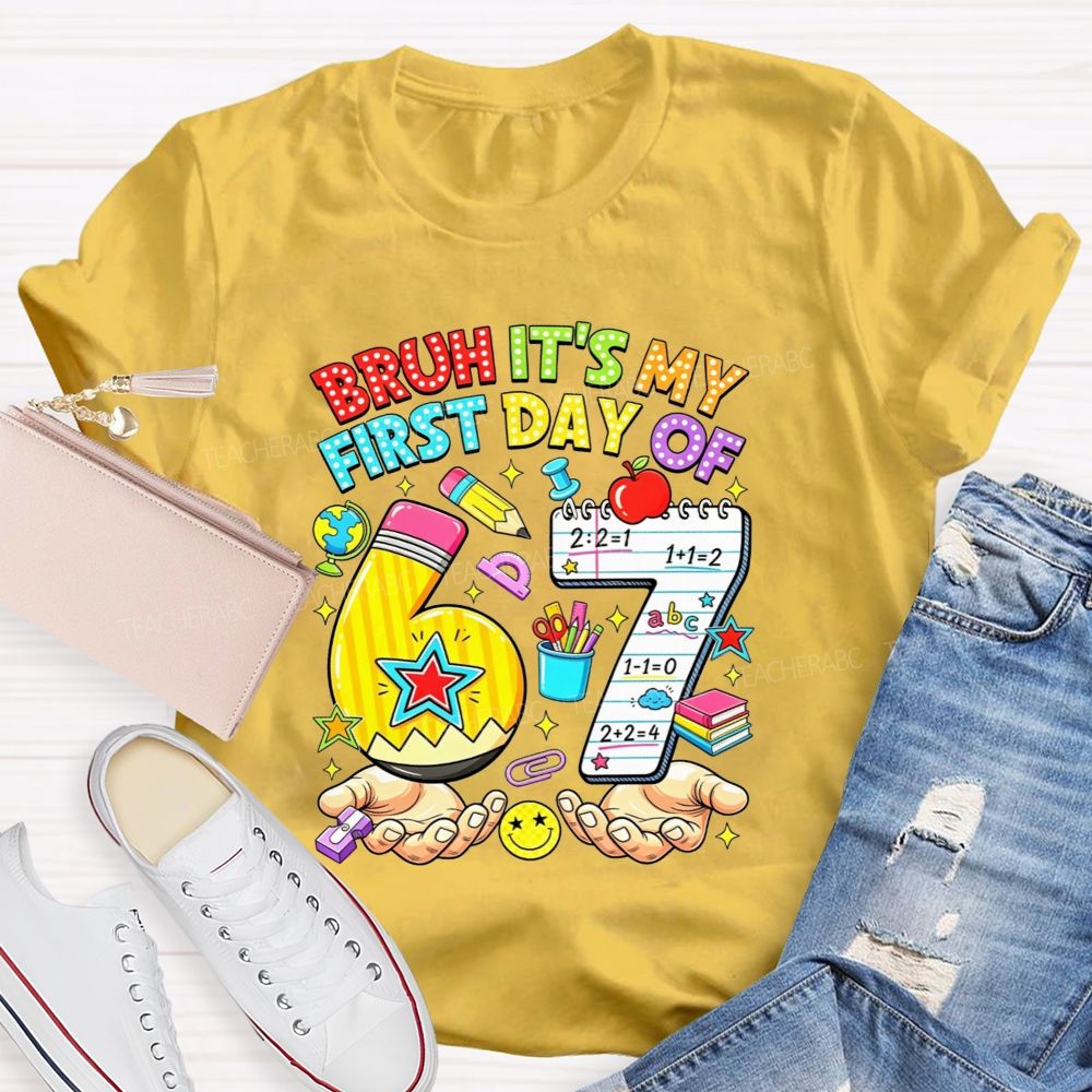 Bruh It'S My First Day Of 67 Pencil Notebook Teacher T-shirt