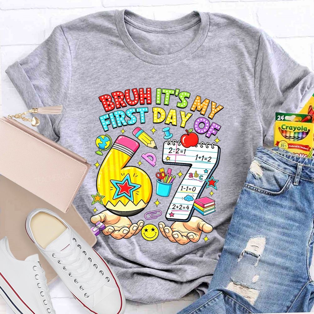 Bruh It'S My First Day Of 67 Pencil Notebook Teacher T-shirt