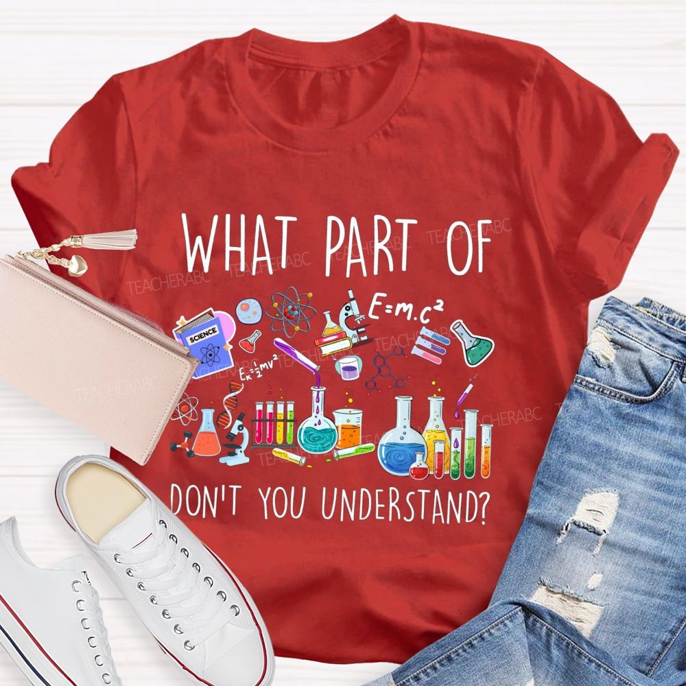 What Part Of Don'T You Understand Science Teacher T-Shirt