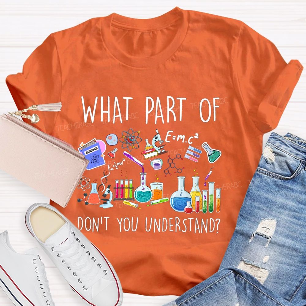 What Part Of Don'T You Understand Science Teacher T-Shirt