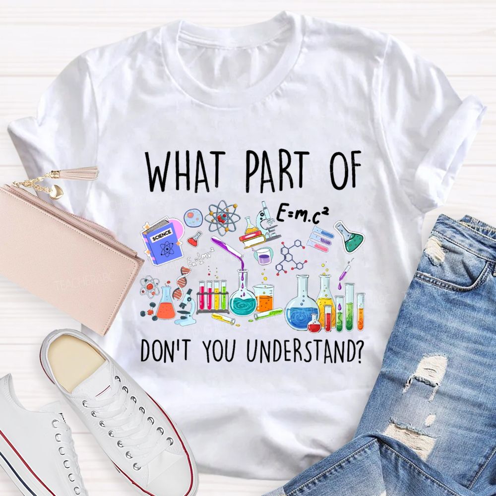 What Part Of Don'T You Understand Science Teacher T-Shirt